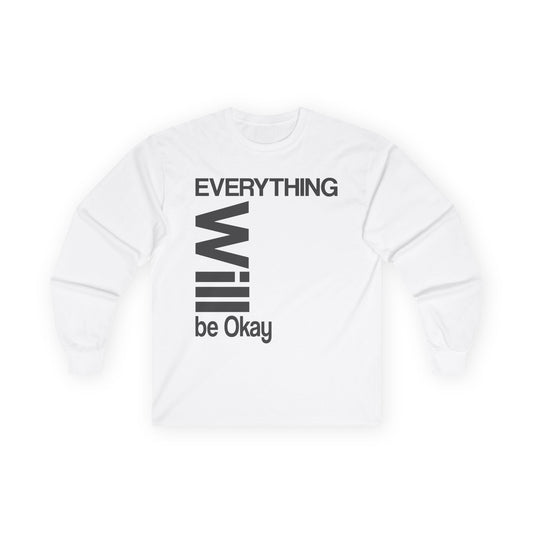 Long Sleeve Tee - Everything Will Be Okay Design