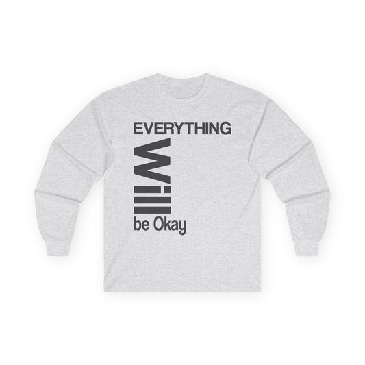 Long Sleeve Tee - Everything Will Be Okay Design